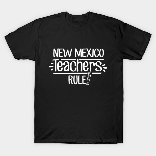 New Mexico Teachers Rule T-Shirt by TheStuffHut